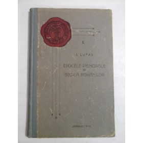 EPOCELE PRINCIPALE IN ISTORIA ROMANILOR - I. LUPAS - 1928